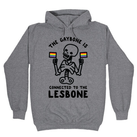 The Gaybone is Connected to the Lesbone Hooded Sweatshirt