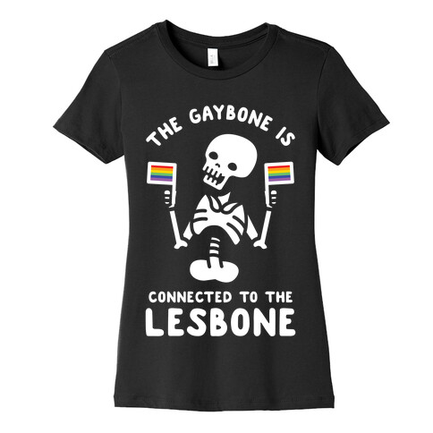 The Gaybone is Connected to the Lesbone Womens T-Shirt