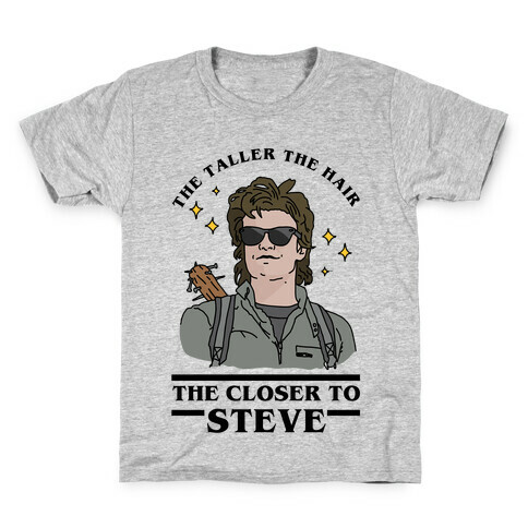 The Taller the Hair the Closer to Steve Kids T-Shirt