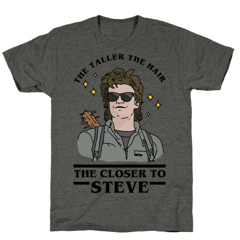 The Taller the Hair the Closer to Steve T-Shirt