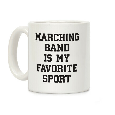 Marching Band Is My Favorite Sport Coffee Mug