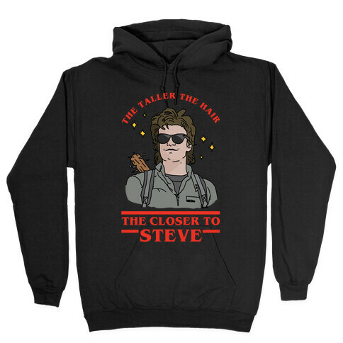 The Taller the Hair the Closer to Steve Hooded Sweatshirt