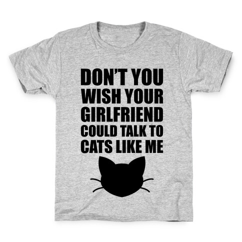 Don't You Wish Your Girlfriend Could Talk To Cats Like Me Kids T-Shirt