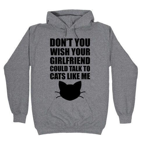 Don't You Wish Your Girlfriend Could Talk To Cats Like Me Hooded Sweatshirt