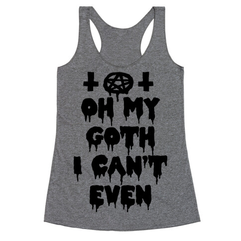 Oh My Goth I Can't Even Racerback Tank Top