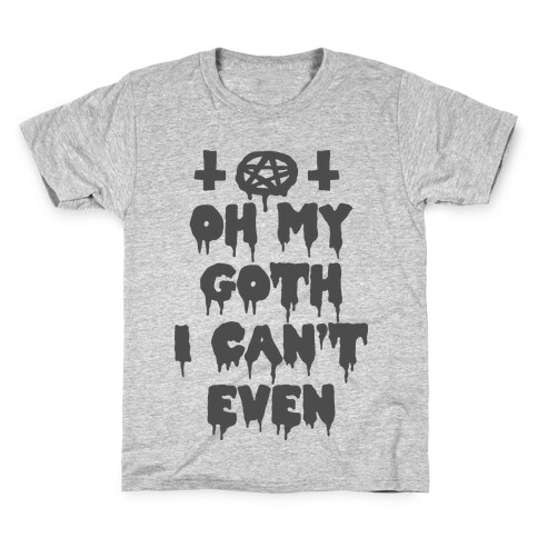Oh My Goth I Can't Even Kids T-Shirt
