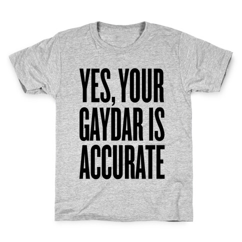 Yes, Your Gaydar Is Accurate Kids T-Shirt