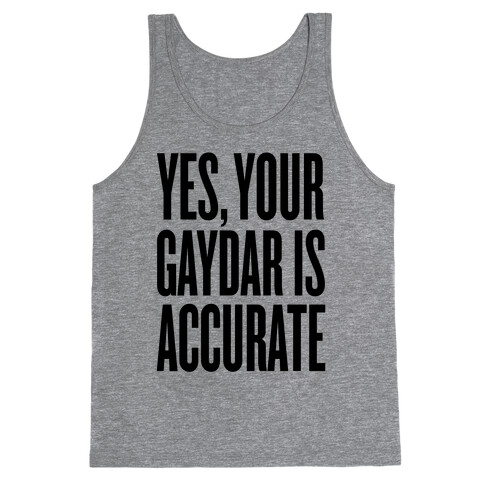 Yes, Your Gaydar Is Accurate Tank Top