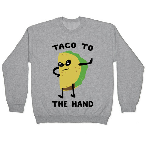 Taco to the Hand Pullover