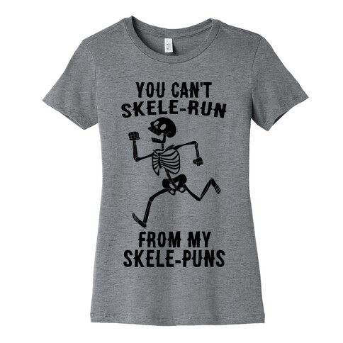 You Can't Skele-run From My Skele-puns Womens T-Shirt