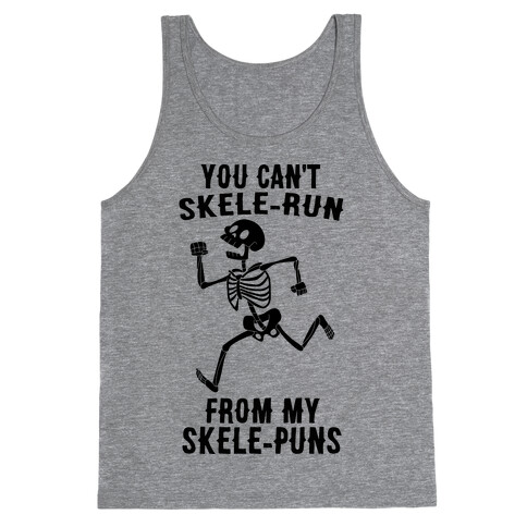 You Can't Skele-run From My Skele-puns Tank Top