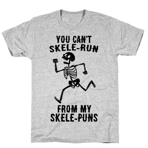 You Can't Skele-run From My Skele-puns T-Shirt