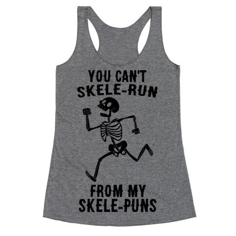 You Can't Skele-run From My Skele-puns Racerback Tank Top