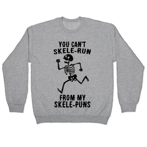 You Can't Skele-run From My Skele-puns Pullover