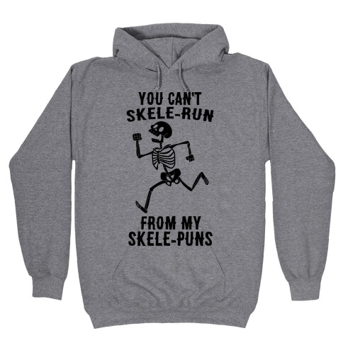 You Can't Skele-run From My Skele-puns Hooded Sweatshirt