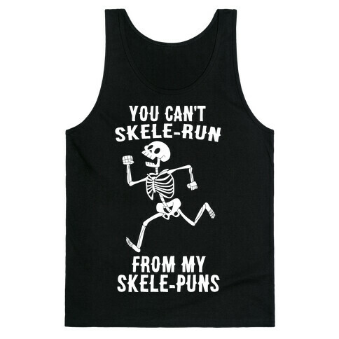 You Can't Skele-run From My Skele-puns Tank Top