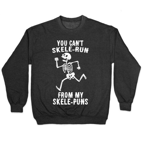 You Can't Skele-run From My Skele-puns Pullover