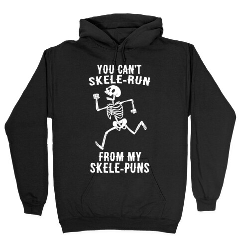 You Can't Skele-run From My Skele-puns Hooded Sweatshirt