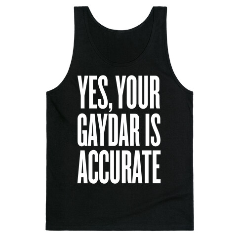 Yes, Your Gaydar Is Accurate Tank Top