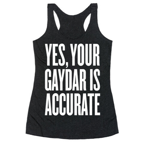 Yes, Your Gaydar Is Accurate Racerback Tank Top