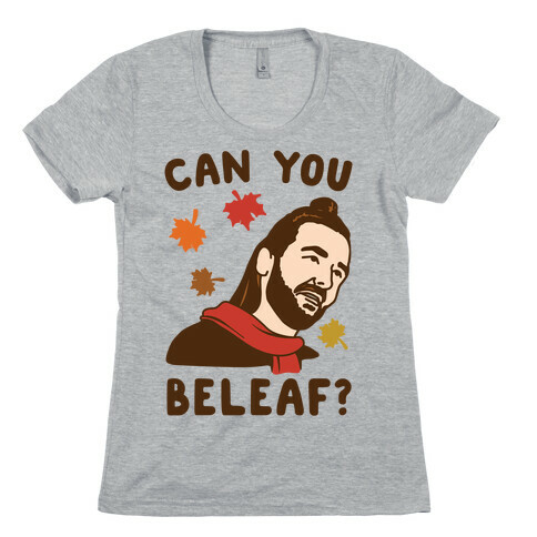 Can You Beleaf Can You Believe Fall Parody  Womens T-Shirt