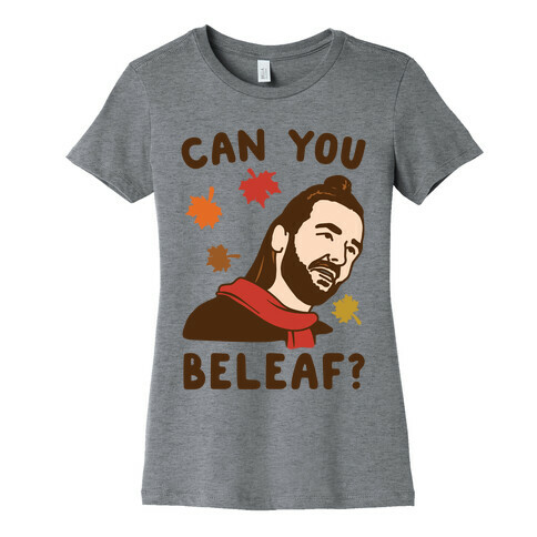 Can You Beleaf Can You Believe Fall Parody  Womens T-Shirt