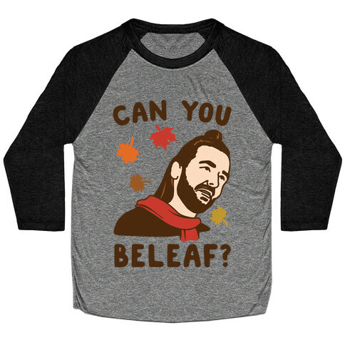 Can You Beleaf Can You Believe Fall Parody  Baseball Tee