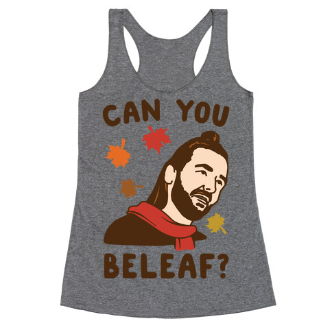 Can You Beleaf Can You Believe Fall Parody  Racerback Tank Top