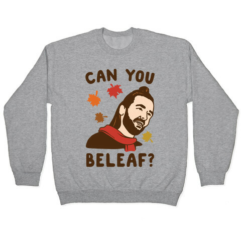 Can You Beleaf Can You Believe Fall Parody  Pullover