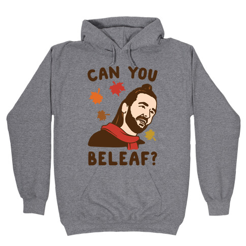 Can You Beleaf Can You Believe Fall Parody  Hooded Sweatshirt