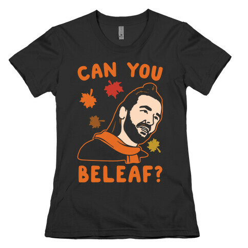 Can You Beleaf Can You Believe Fall Parody White Print Womens T-Shirt