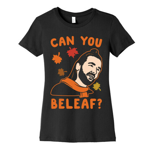 Can You Beleaf Can You Believe Fall Parody White Print Womens T-Shirt