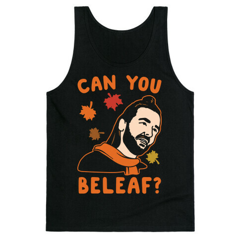 Can You Beleaf Can You Believe Fall Parody White Print Tank Top