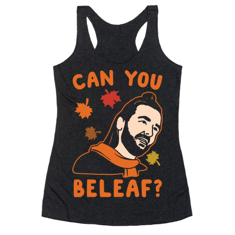Can You Beleaf Can You Believe Fall Parody White Print Racerback Tank Top