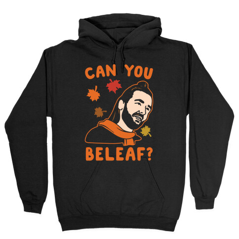 Can You Beleaf Can You Believe Fall Parody White Print Hooded Sweatshirt