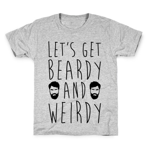 Let's Get Beardy and Weirdy  Kids T-Shirt