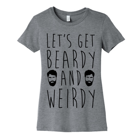 Let's Get Beardy and Weirdy  Womens T-Shirt
