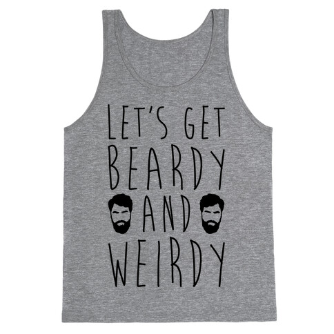 Let's Get Beardy and Weirdy  Tank Top