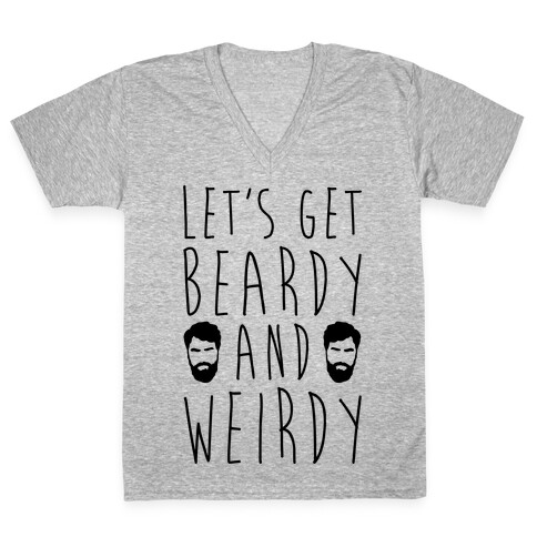 Let's Get Beardy and Weirdy  V-Neck Tee Shirt