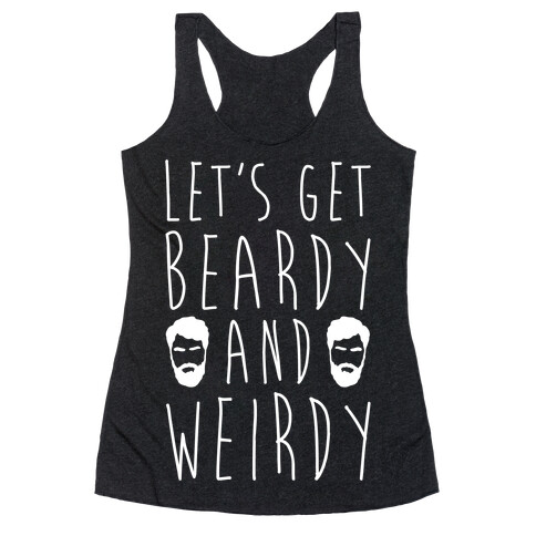 Let's Get Beardy and Weirdy White Print Racerback Tank Top