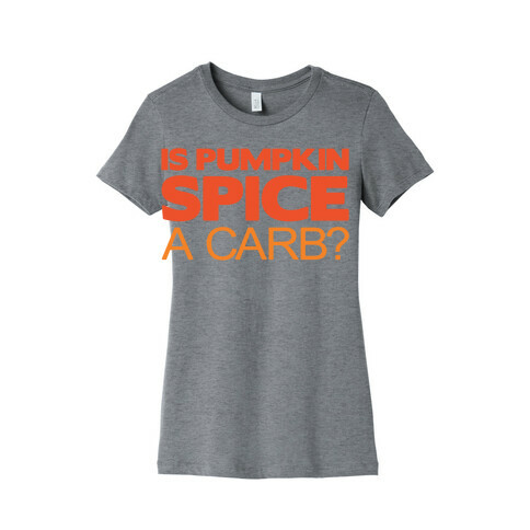 Is Pumpkin Spice A Carb Parody White Print Womens T-Shirt