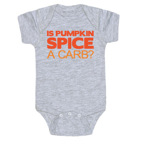 Is Pumpkin Spice A Carb Parody White Print Baby One-Piece