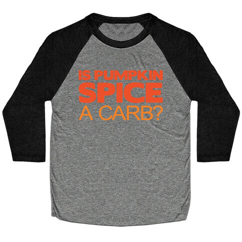 Is Pumpkin Spice A Carb Parody White Print Baseball Tee