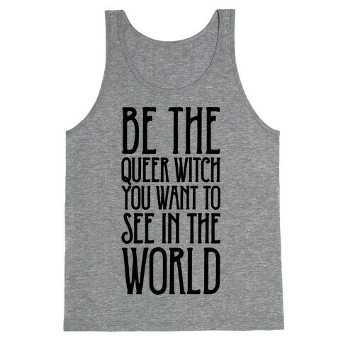 Be The Queer Witch You Want To See In The World  Tank Top
