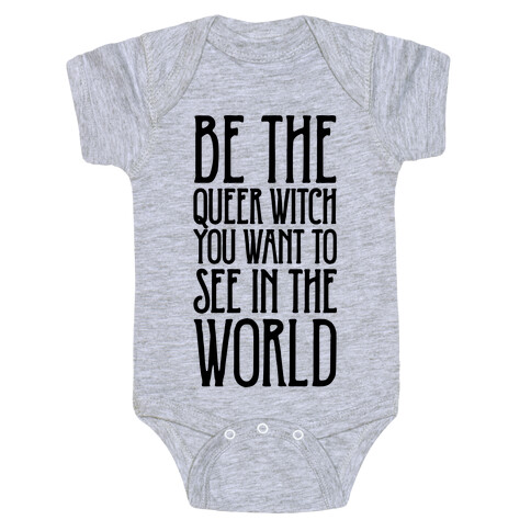 Be The Queer Witch You Want To See In The World  Baby One-Piece