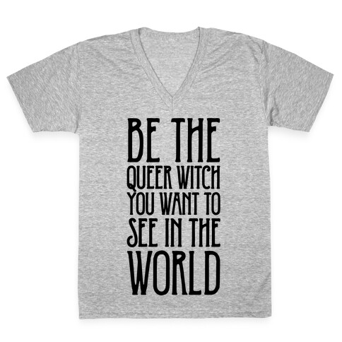 Be The Queer Witch You Want To See In The World  V-Neck Tee Shirt