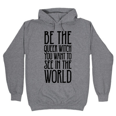 Be The Queer Witch You Want To See In The World  Hooded Sweatshirt