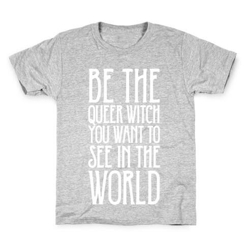 Be The Queer Witch You Want To See In The World White Print Kids T-Shirt