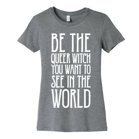 Be The Queer Witch You Want To See In The World White Print Womens T-Shirt