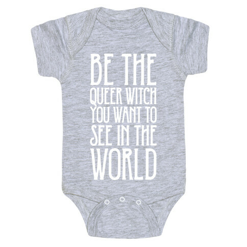 Be The Queer Witch You Want To See In The World White Print Baby One-Piece